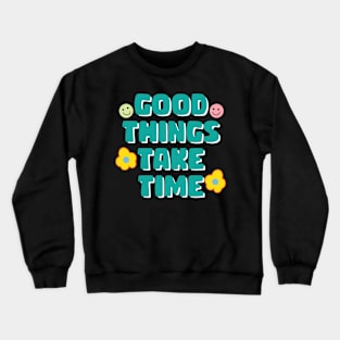 Good things take time motivational quote Crewneck Sweatshirt